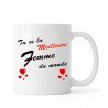 Mug ou tasse "Tu es la Meilleure Femme du Monde" impression Recto/Verso