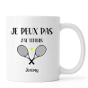 Mug personnalisé Je peux pas j'ai Tennis avec prénom